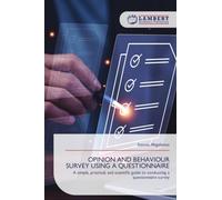 Opinion and Behaviour Survey Using a Questionnaire: A simple, practical, and scientific guide to conducting a questionnaire survey