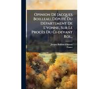 Opinion De Jacques Boilleau, Député Du Département De L'yonne, Sur Le Procès Du Ci-devant Roi...