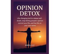 Opinion detox: Life-changing Tool To Release Self-doubt, Stop Letting People's Opinion Control Your life And Live Life On Your Own Terms