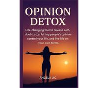 Opinion detox: Life-changing Tool To Release Self-doubt, Stop Letting People's Opinion Control Your life And Live Life On Your Own Terms