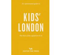 Opinionated Guide to Kids' London, An: The best of the capital for 0-5s