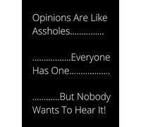 Opinions Are Like Assholes Everybody Has One But Nobody Wants To Hear It: Funny lined Notebook, blank journal for giving as a gag gift