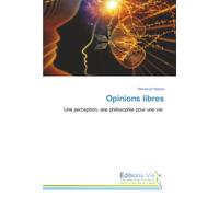Opinions libres: Une perception, une philosophie pour une vie