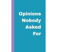 Opinions Nobody Asked For: A Witty Notebook for Unfiltered Thoughts, Private Rants, and Sharp Observations