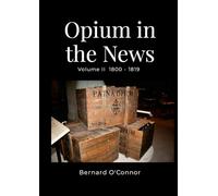 Opium in the News: Volume II 1800 - 1819