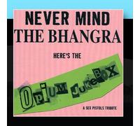 Opium Jukebox - Never Mind The Bhangra: A Tribute To The SEX PISTOLS