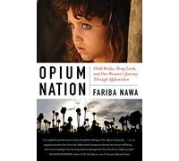 Opium Nation: Child Brides, Drug Lords, and One Woman's Journey Through Afghanistan