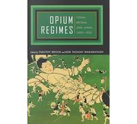 [(Opium Regimes : China, Britain and Japan, 1839-1952)] [Edited by Timothy Brook ] published on (September, 2000)