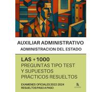 OPOSICIONES a AUXILIAR ADMINISTRATIVO del ESTADO (C2): +1000 preguntas tipo TEST Y SUPUESTOS PRÁCTICOS de EXAMENES OFICIALES, RESUELTOS PASO A PASO