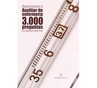 Oposiciones a Auxiliar de Enfermería: 3.000 preguntas de examen tipo test: Material de autoevaluación TCAE [3a. Ed.]
