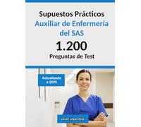 Oposiciones Auxiliar de Enfermería del SAS (TCAE SAS) | Supuestos Prácticos: 1.200 Preguntas de Test de Casos Prácticos Resueltos