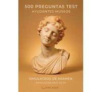 OPOSICIONES AYUDANTES MUSEOS: 500 PREGUNTAS DE TEST | Simulacros de examen | Dificultad MUY ALTA