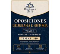 Oposiciones Geografía e Historia: Tomo I · Geografía General: Temas 1-10: Fundamentos, medio geográfico, población y actividades humanas