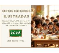 OPOSICIONES ILUSTRADAS: temario visual de oposiciones de Primaria 2026 resumido e ilustrado. (Oposita, demuestra y vive)