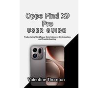 Oppo Find X9 Pro User Guide: Productivity Workflows, Entertainment Optimization, and Troubleshooting: 1 (Smartphone Mastery For Oppo Devices)