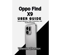 Oppo Find X9 User Guide: Camera Mastery, Video Production, and Troubleshooting: 2 (Smartphone Mastery For Oppo Devices)