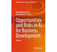 Opportunities and Risks in AI for Business Development: Volume 1: 545 (Studies in Systems, Decision and Control, 545)