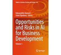 Opportunities and Risks in AI for Business Development: Volume 1 (Studies in Systems, Decision and Control, 545)