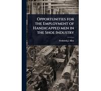 Opportunities for the Employment of Handicapped men in the Shoe Industry