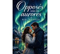 Opposés sous les aurores: Une histoire d’amour intense entre raison et émotions, sous les aurores boréales