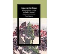 Opposing the Imam: The Legacy of the Nawasib in Islamic Literature (Cambridge Studies in Islamic Civilization)