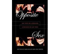 Opposite Sex: Gay Men on Lesbians, Lesbians on Gay Men