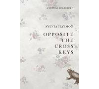 Opposite The Cross Keys: 1 (An East Anglian Childhood)