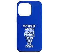 Opposite Words Always Coming Take Me Down Case for iPhone 13 Pro
