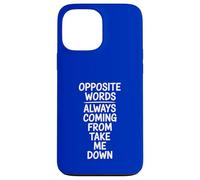 Opposite Words Always Coming Take Me Down Case for iPhone 13 Pro Max