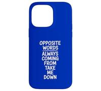 Opposite Words Always Coming Take Me Down Case for iPhone 14 Pro Max