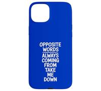 Opposite Words Always Coming Take Me Down Case for iPhone 15 Plus