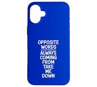 Opposite Words Always Coming Take Me Down Case for iPhone 16 Plus