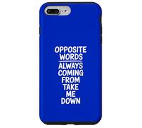 Opposite Words Always Coming Take Me Down Case for iPhone 7 Plus/8 Plus