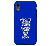 Opposite Words Always Coming Take Me Down Case for iPhone XR
