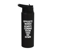Opposite Words Always Coming Take Me Down Stainless Steel Insulated Water Bottle