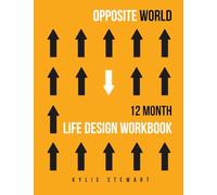 Opposite World: 12 Month Life Design Workbook