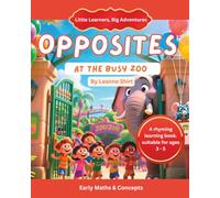 Opposites At The Busy Zoo: Early Maths & Concepts (Little Learners, Big Advenrtures - Maths & Early Concepts)