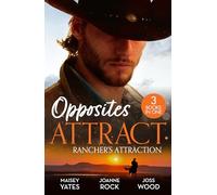 Opposites Attract: Rancher's Attraction : A Forever Kind of Rancher (the Carsons of Lone Rock) / the Rancher / Rich, Rugged Rancher