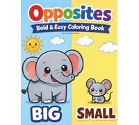 Opposites Bold & Easy Coloring Book: Big Simple Coloring Pages to Learn Opposites for Toddlers Ages 3-5 | Thick Lines, Large Pictures