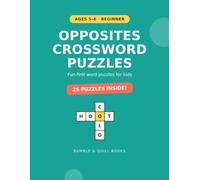 Opposites Crossword Puzzles for Kids Ages 5-6: 25 Fun Beginner Antonym Word Puzzles with Big Print - Build First Spelling and Vocabulary (Beginner Level, Book 1) (First Crosswords for Kids)