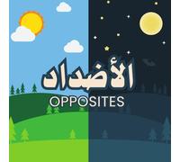 Opposites: Learn Opposites in Arabic and English for toddlers - A Simple Bilingual Book for Families, Homeschools, and Classrooms