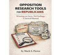 Opposition Research Tools for Republicans: Winning on Facts, Not Feelings