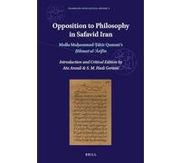 Opposition to Philosophy in Safavid Iran: Mulla Muḥammad-Ṭāhir Qummi's Ḥikmat Al-ʿĀrifīn (Islamicate Intellectual History)