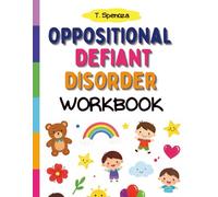 Oppositional Defiant Disorder Workbook: A Recovey Plan for Emotion Regulation, Frustration Tolerance, and Family Problem-Solving For Children Aged 6-10