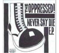 Oppressed, the - Never Say Die