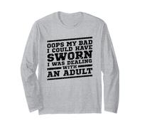 Opps My Bad Could Have Sworn I was Dealing with an Adult Long Sleeve T-Shirt