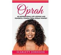 Oprah: 40 Inspirational Life Lessons And Powerful Wisdom From Oprah Winfrey (Inspirational Motivation and Happiness)