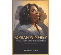 Oprah Winfrey: From Abused Child to Billionaire Queen