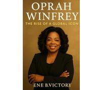 OPRAH WINFREY: The Rise of a Global Icon