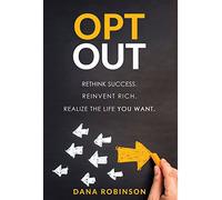 Opt Out: Rethink success. Reinvent rich. Realize the life you want.